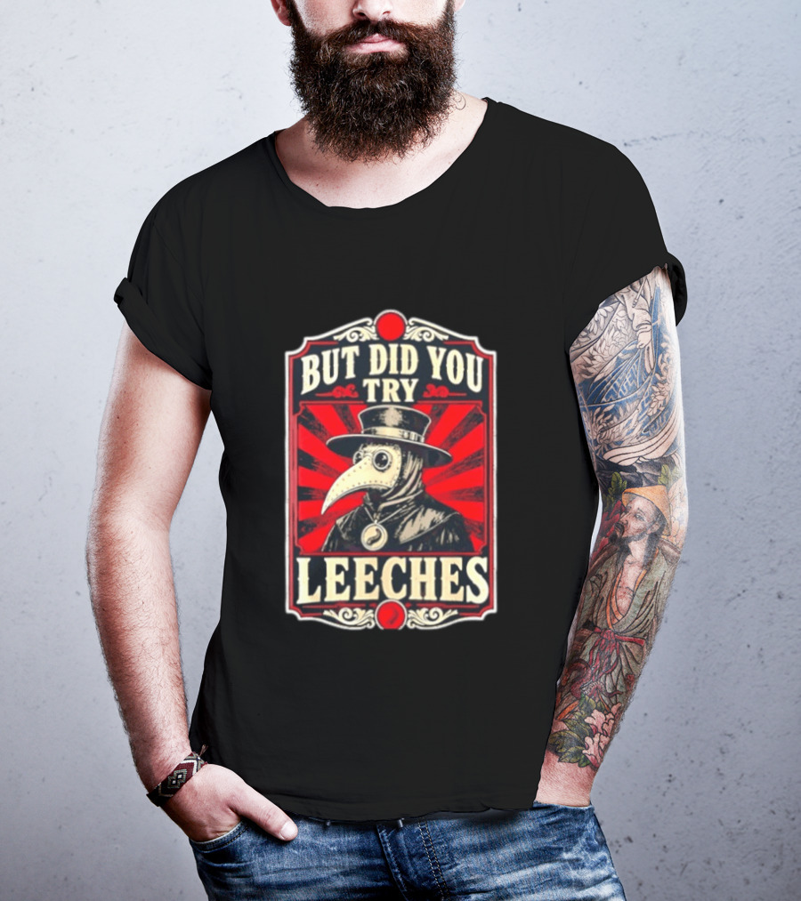 But Did You Try Leeches Plague Doctor Medieval Medicine T-Shirt
