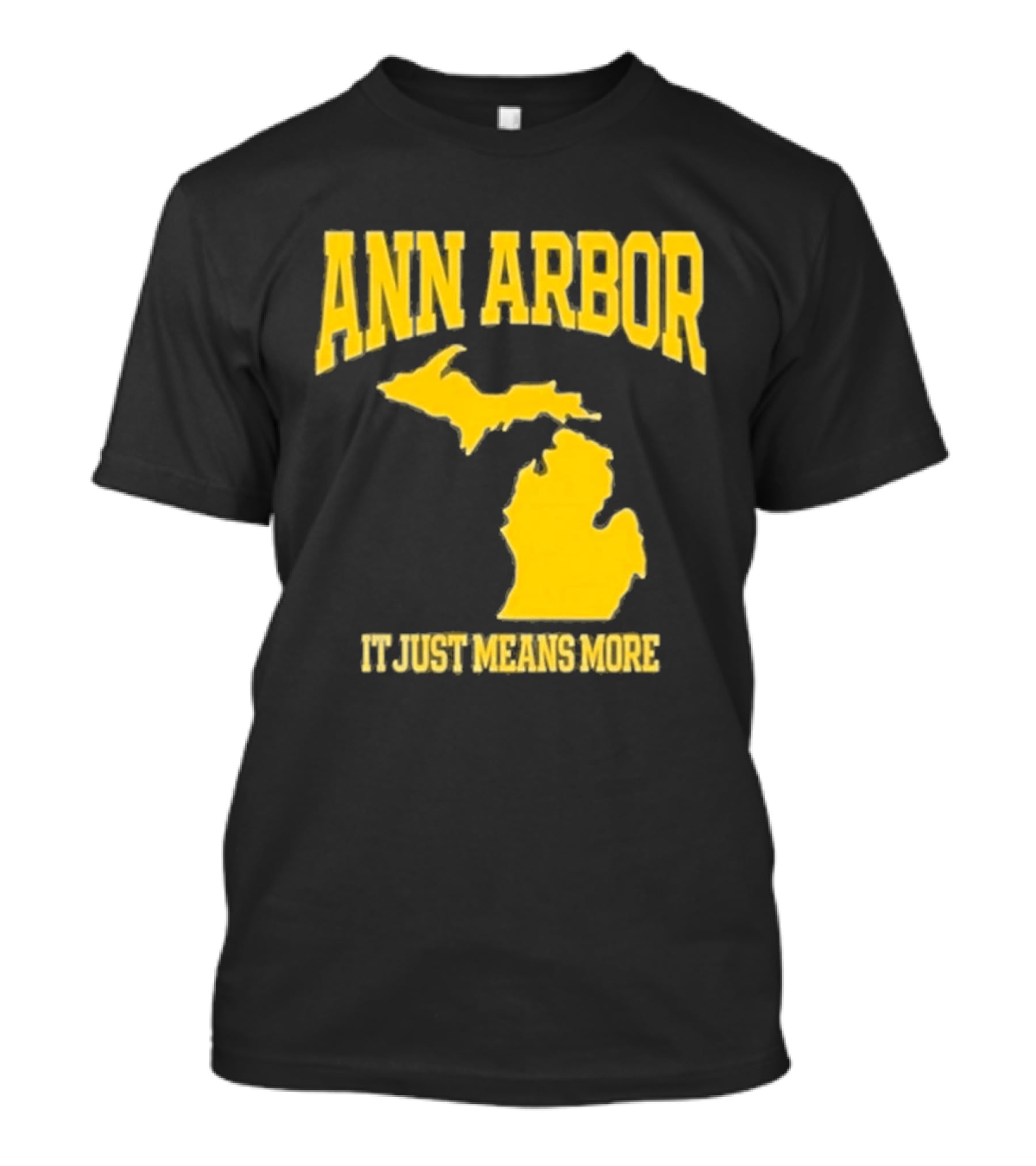 Ann Arbor Michigan It Just Means More Yellow Text Map T-Shirt