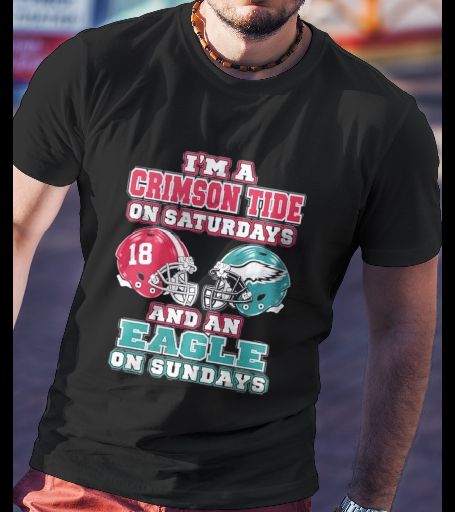 I'm A Crimson Tide On Saturdays And An Eagle On Sundays T-Shirt