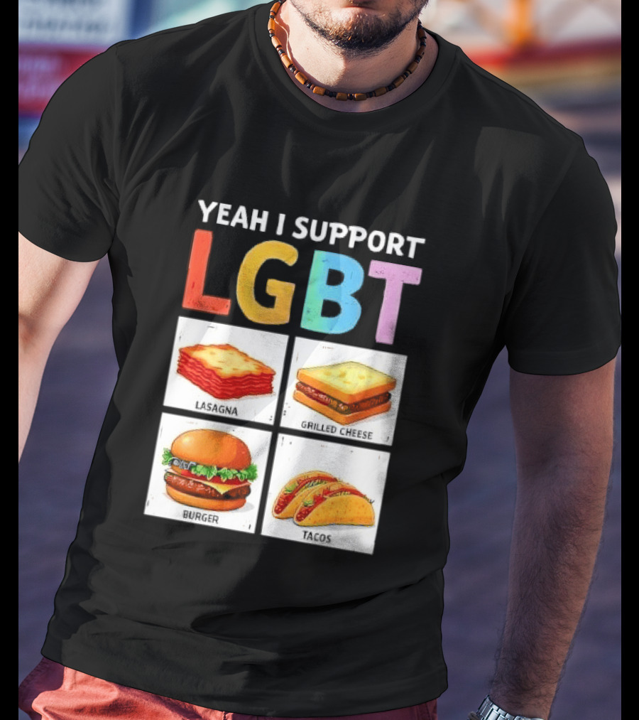 Yeah I Support LGBT Lasagna Grilled Cheese Burger Tacos T-Shirt