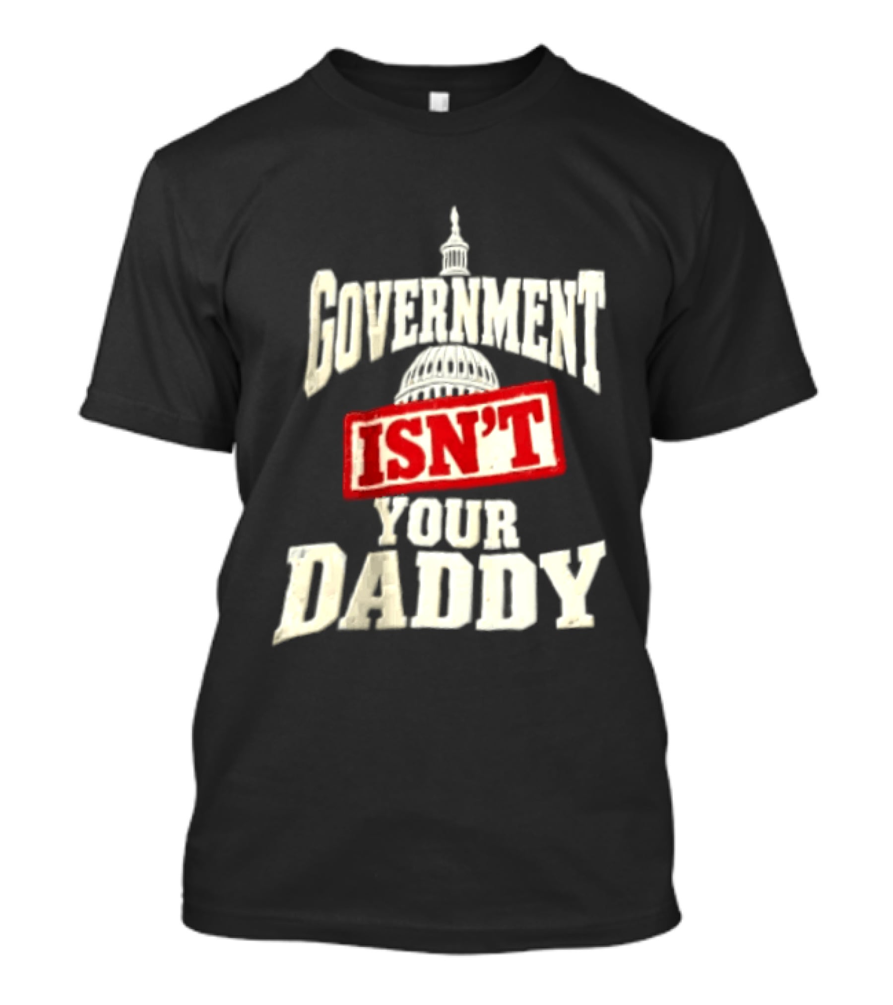 Government Isn't Your Daddy Capitol Dome T-Shirt