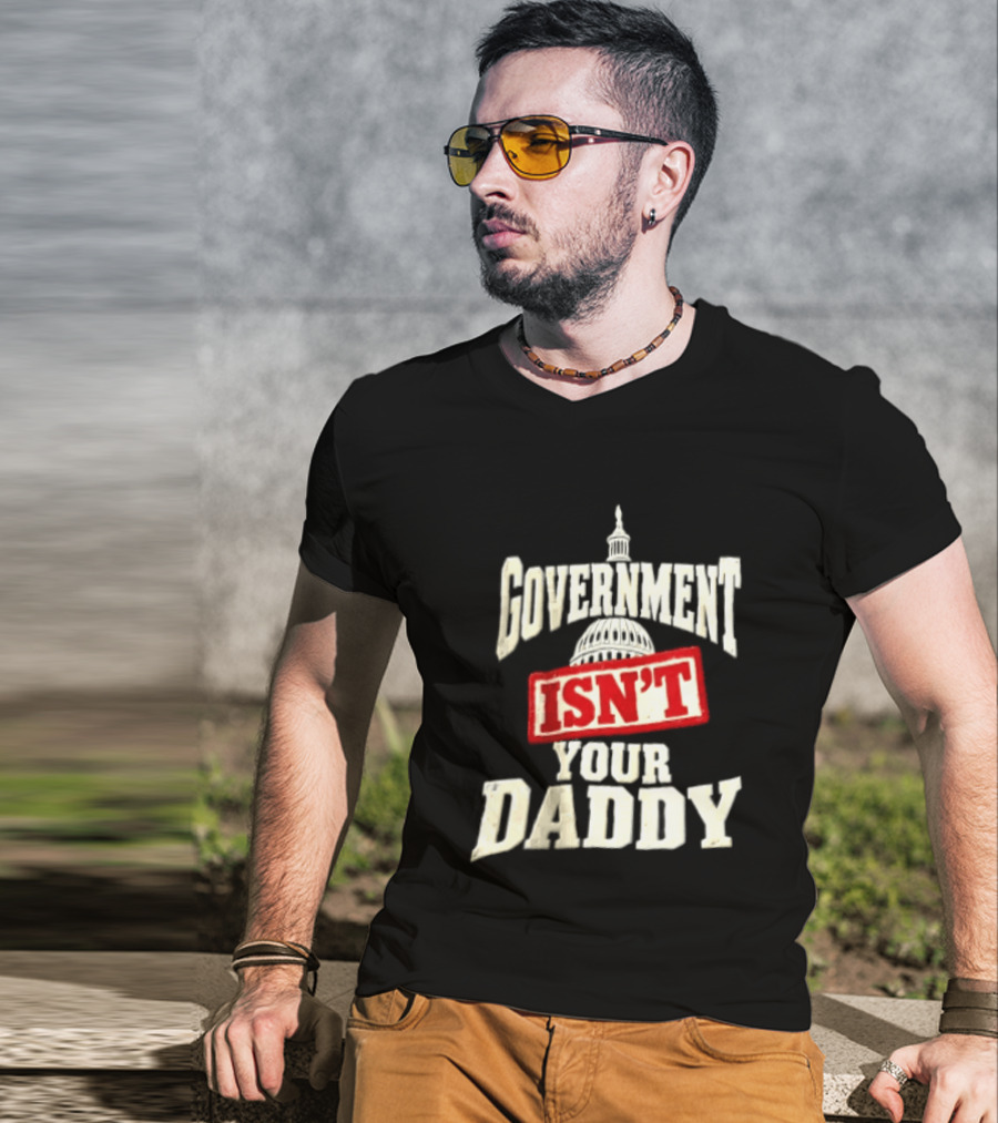 Government Isn't Your Daddy Capitol Dome T-Shirt