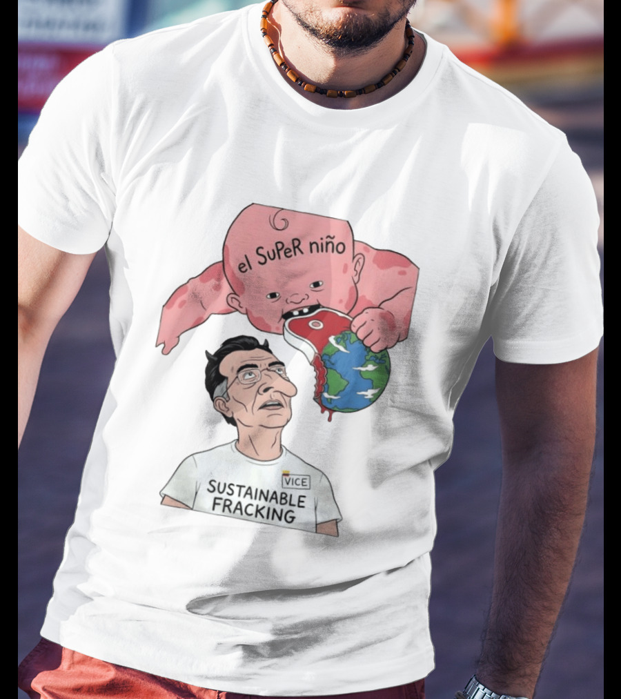 El Super Niño VICE Sustainable Fracking Political Cartoon Earth T-Shirt