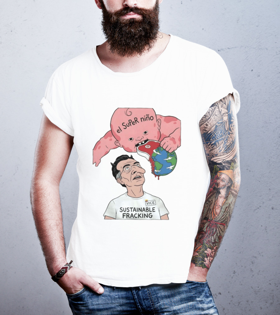 El Super Niño VICE Sustainable Fracking Political Cartoon Earth T-Shirt