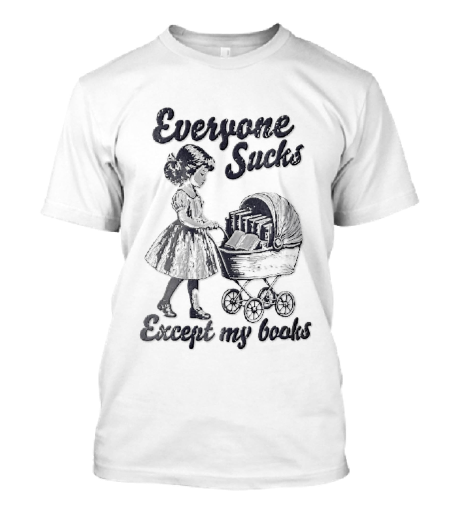 Everyone Sucks Except My Books Sketch Girl With Baby Pram T-Shirt