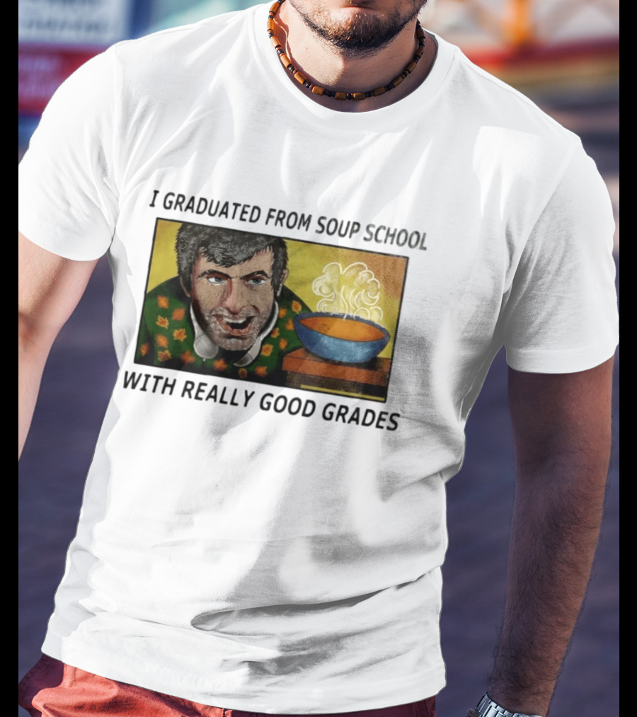I Graduated From Soup School With Really Good Grades Text With Man And Soup Bowl T-Shirt