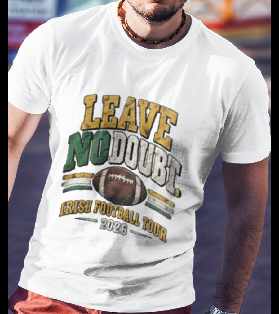 Leave No Doubt Irish Football Tour 2026 Game Day Football T-Shirt