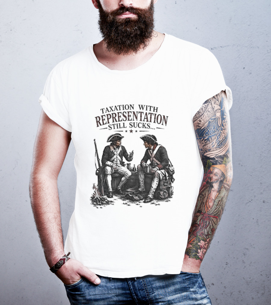 Taxation With Representation Still Sucks Historical Figures Conversation T-Shirt