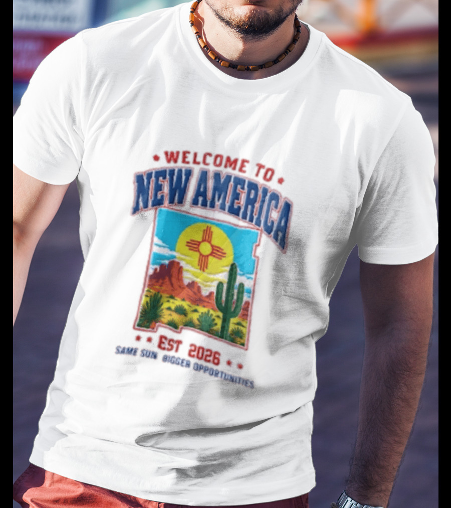 Welcome To New America Est 2026 Same Sun Bigger Opportunities Desert Cactus Landscape T-Shirt