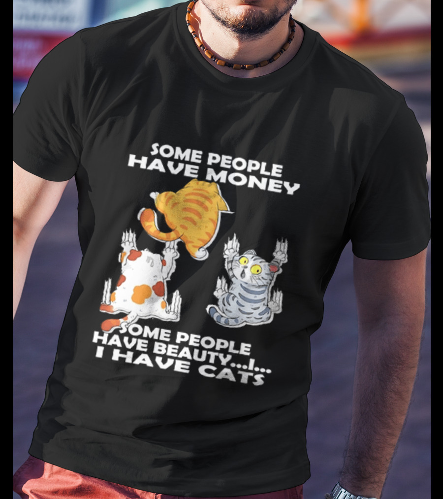 Some People Have Money Beauty I Have Cats Clawing Walls T-Shirt