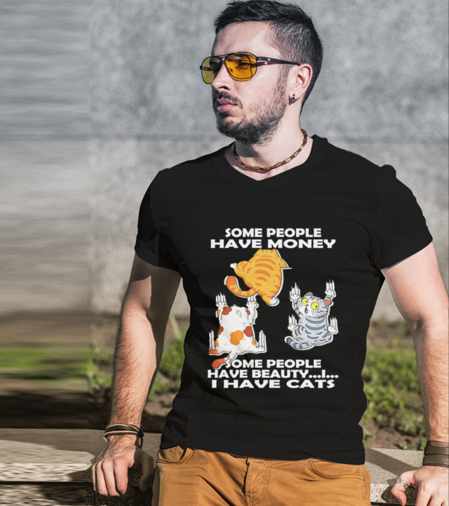 Some People Have Money Beauty I Have Cats Clawing Walls T-Shirt