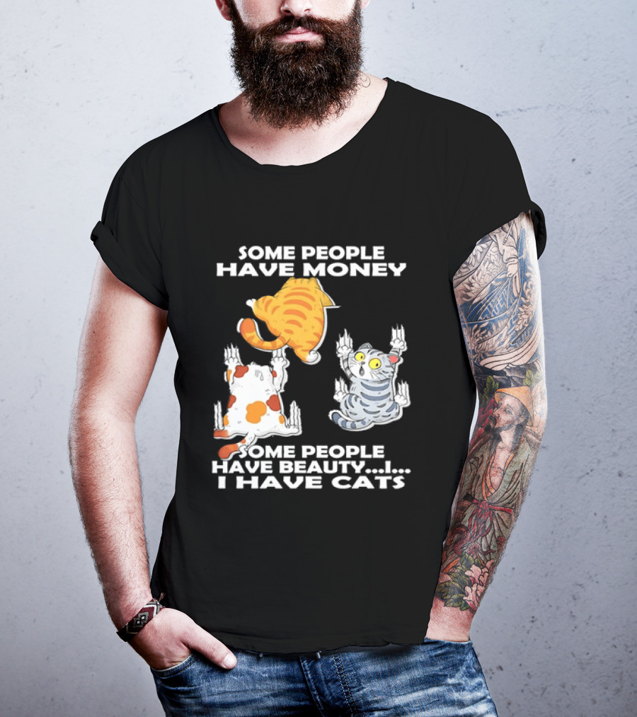 Some People Have Money Beauty I Have Cats Clawing Walls T-Shirt