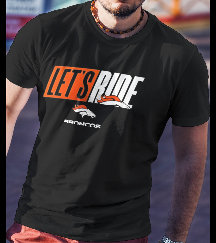 Denver Broncos Let's Ride Broncos Merchandise T-Shirt