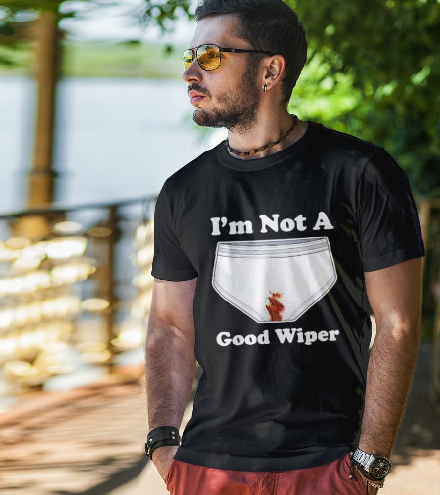 I'm Not A Good Wiper Underwear Stain Meme T-Shirt