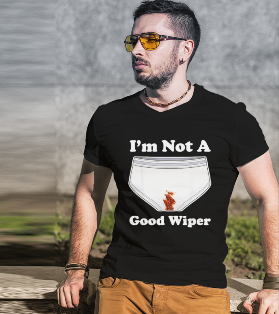 I'm Not A Good Wiper Underwear Stain Meme T-Shirt