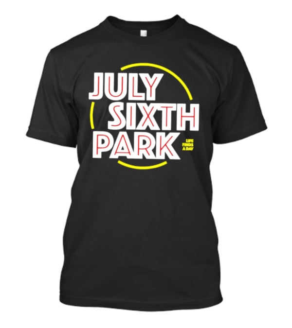 July Sixth Park Life Finds A Way T-Shirt