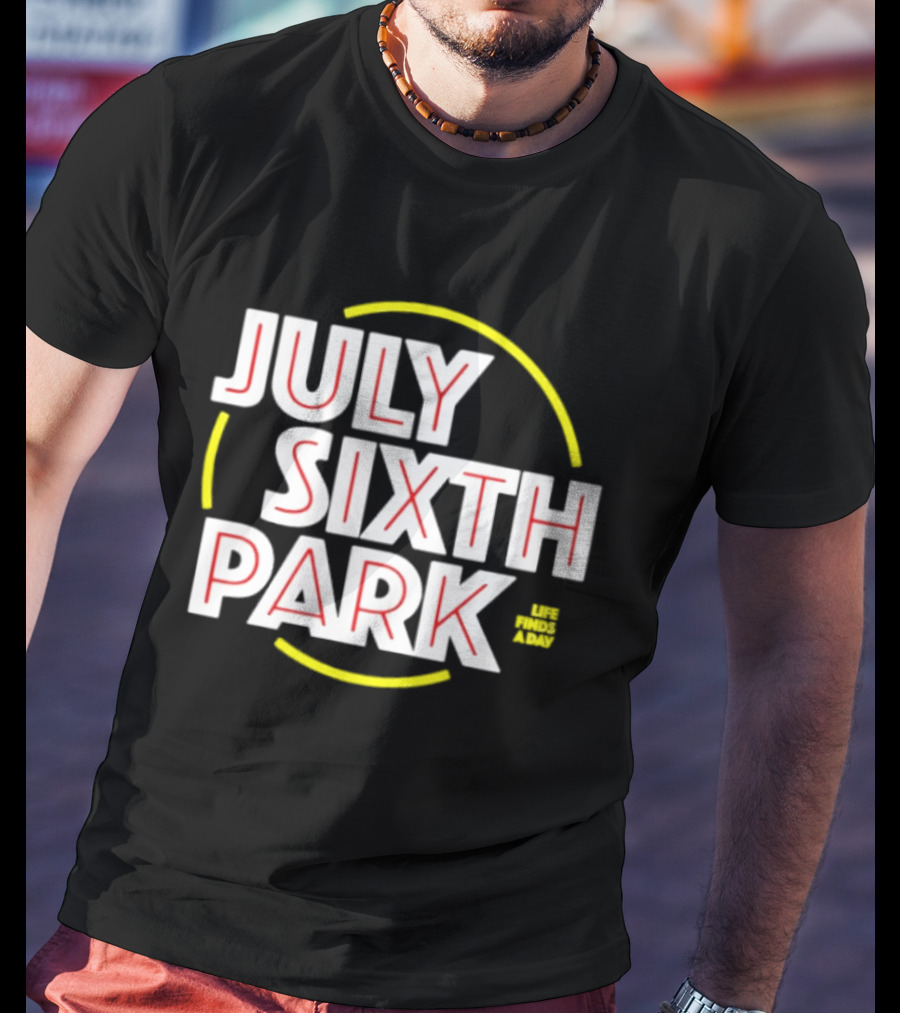 July Sixth Park Life Finds A Way T-Shirt