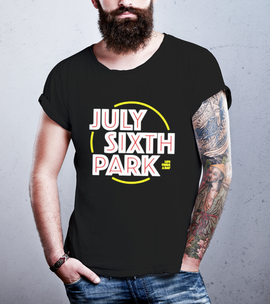 July Sixth Park Life Finds A Way T-Shirt