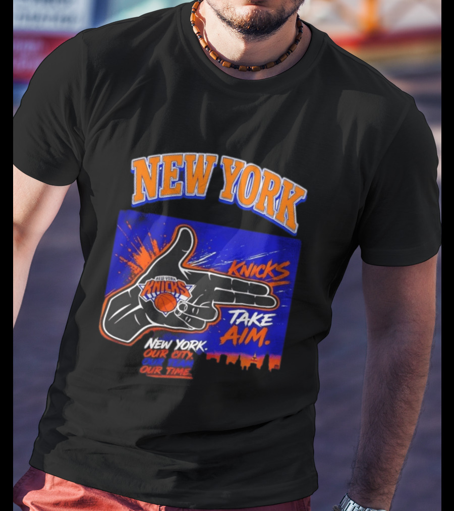 New York Knicks Take Aim Our City Our Team Our Time T-Shirt