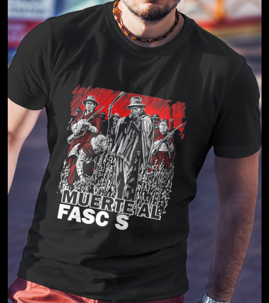 Muerte Al Fascismo Peasant Guerilla Resistance Fighters Of The Andes T-Shirt