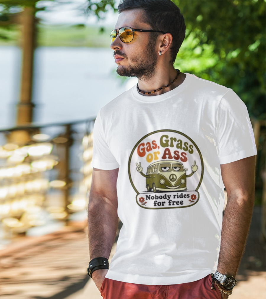 Gas Grass Or Ass Nobody Rides For Free Peace Van Vintage Humor T-Shirt