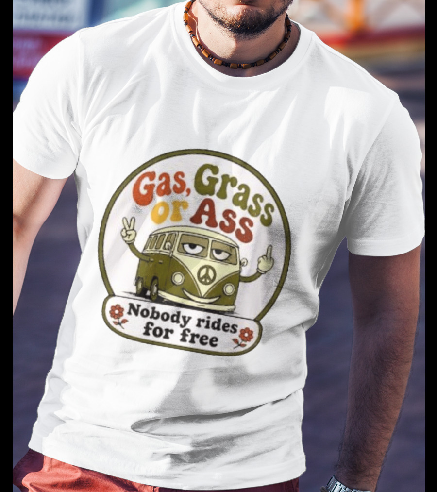 Gas Grass Or Ass Nobody Rides For Free Peace Van Vintage Humor T-Shirt