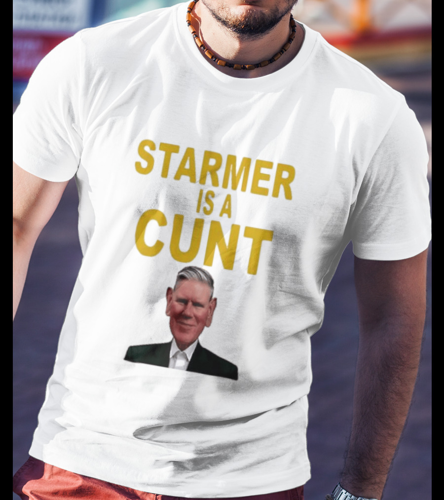 Keir Starmer Labour Party UK Prime Minister Starmer Is A Cunt T-Shirt