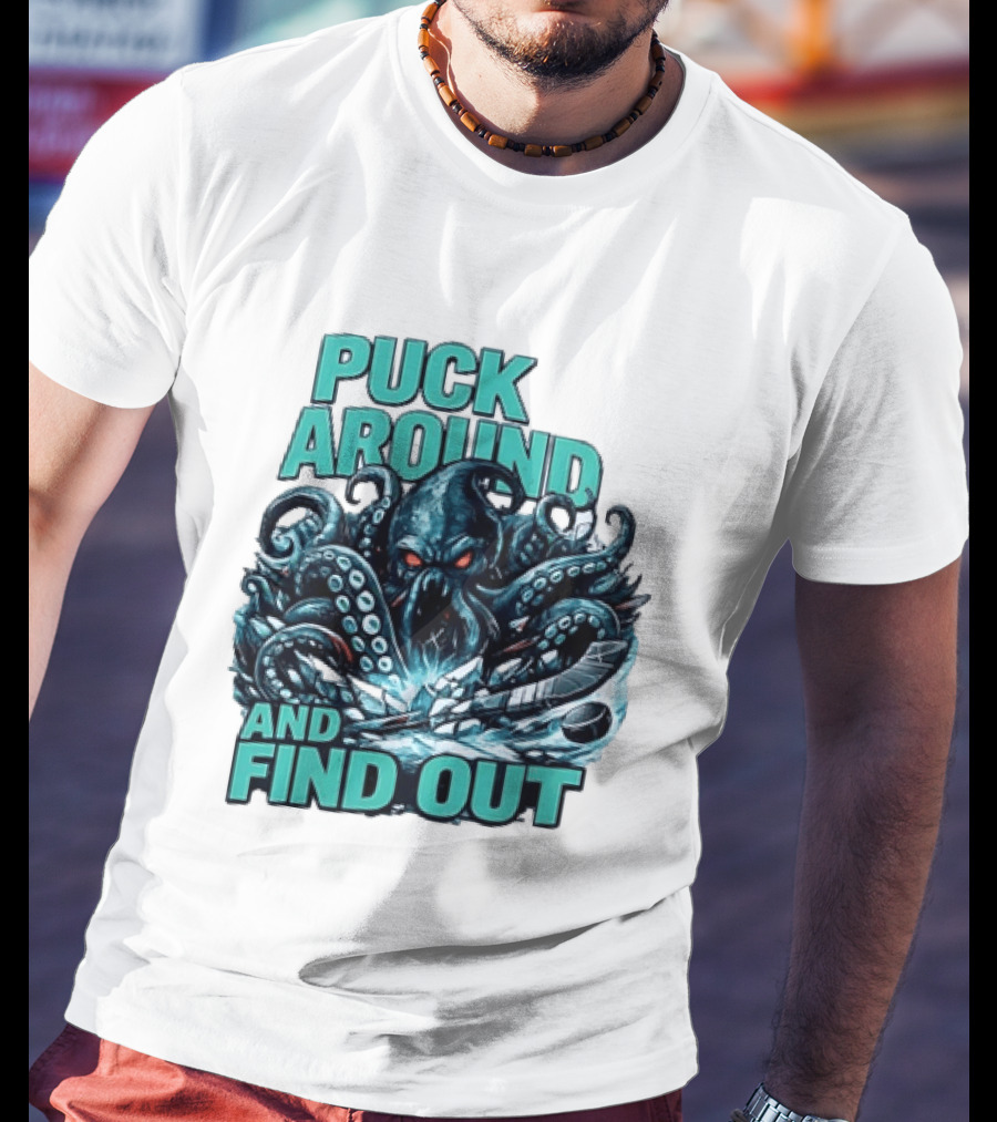 Kraken Puck Around And Find Out Hockey T-Shirt