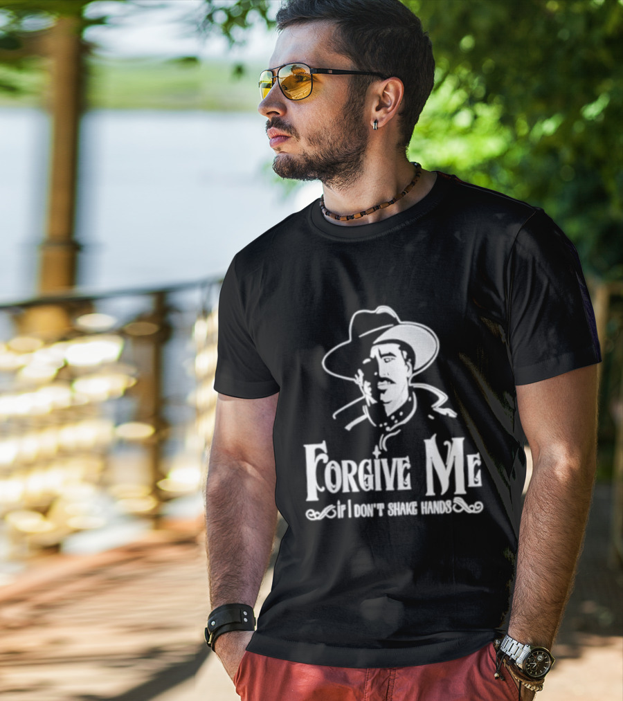Forgive Me If I Don't Shake Hands Cowboy Tombstone Doc Holliday T-Shirt