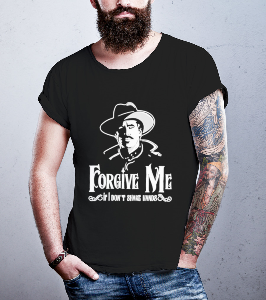 Forgive Me If I Don't Shake Hands Cowboy Tombstone Doc Holliday T-Shirt