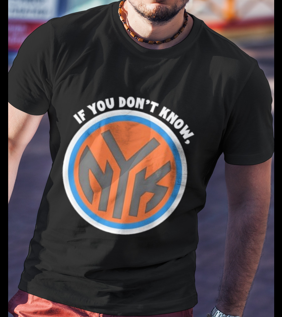 New York Knicks NYK If You Don't Know T-Shirt