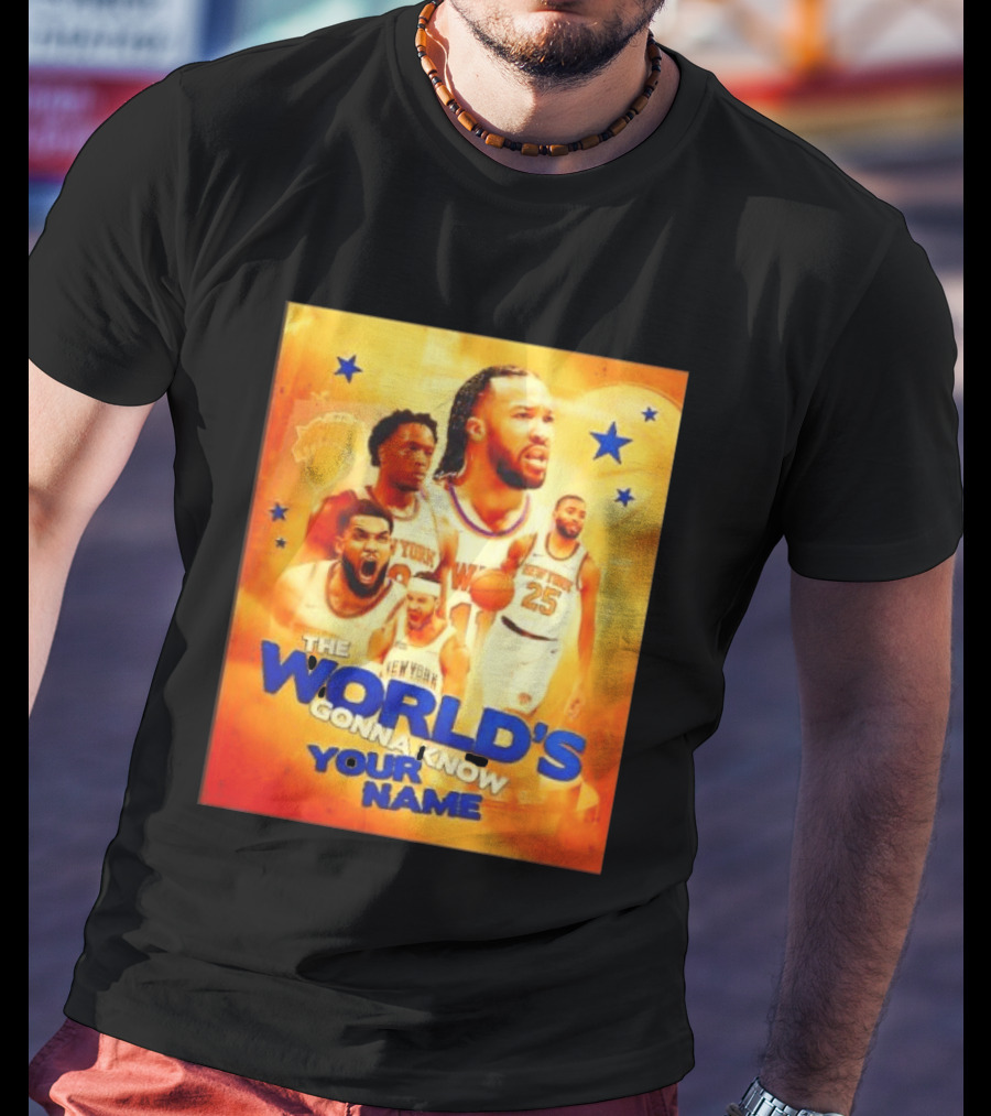 New York Knicks The World's Gonna Know Your Name Basketball Stars T-Shirt