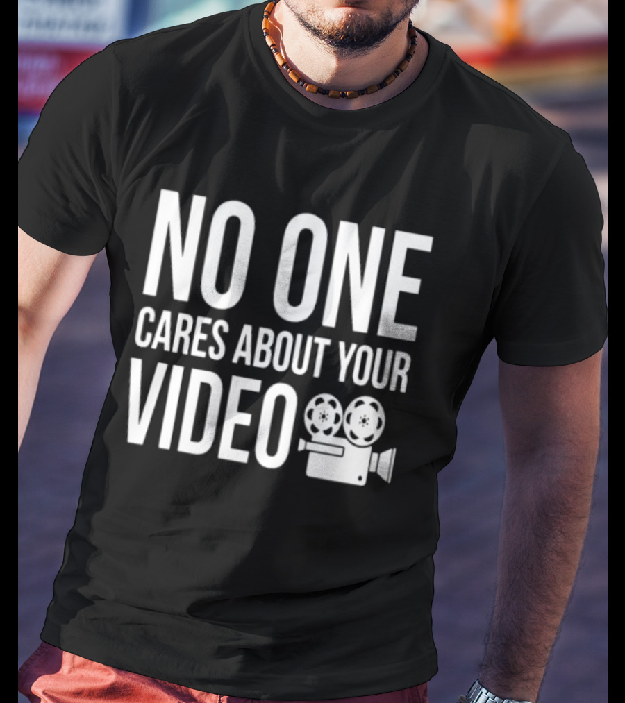No One Cares About Your Video Movie Camera T-Shirt