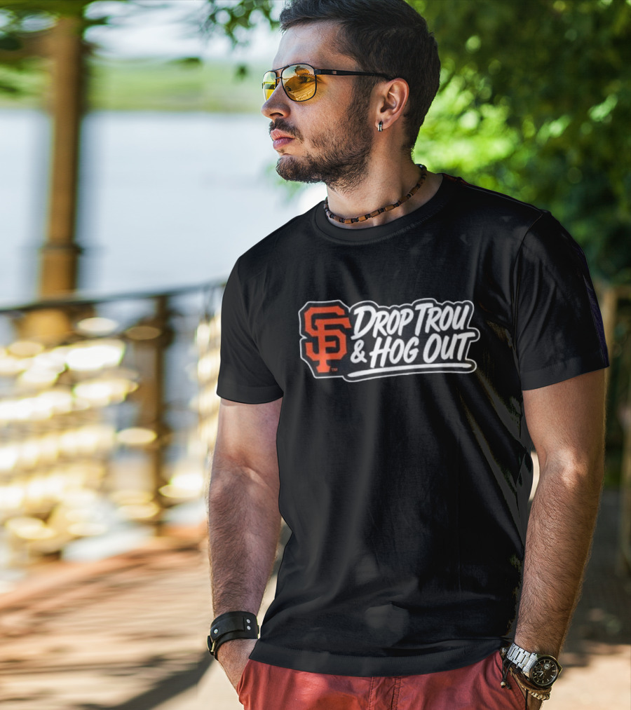 San Francisco Giants Drop Trou & Hog Out T-Shirt