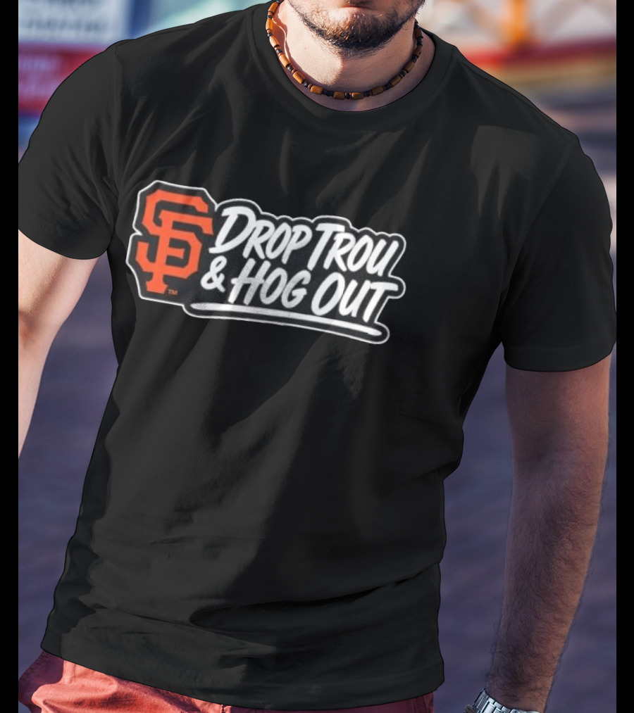 San Francisco Giants Drop Trou & Hog Out T-Shirt
