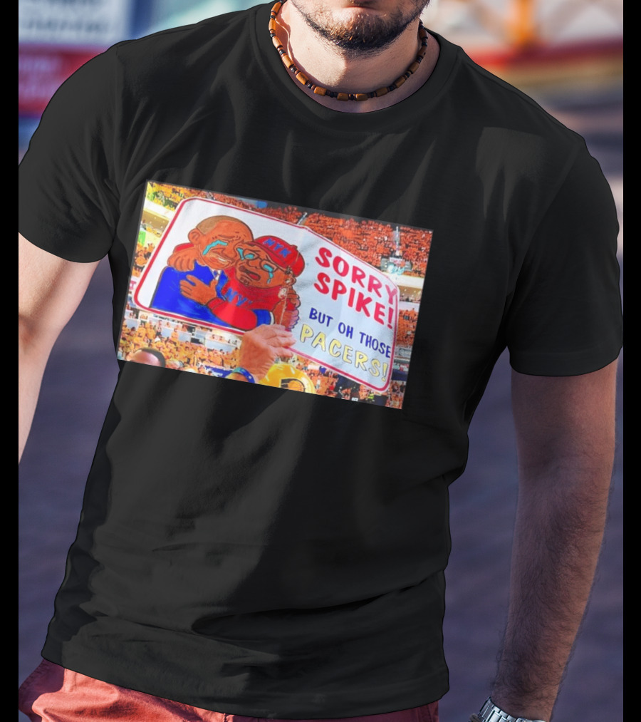 Sorry Spike But Oh Those Pacers NYK Sports Rivalry T-Shirt