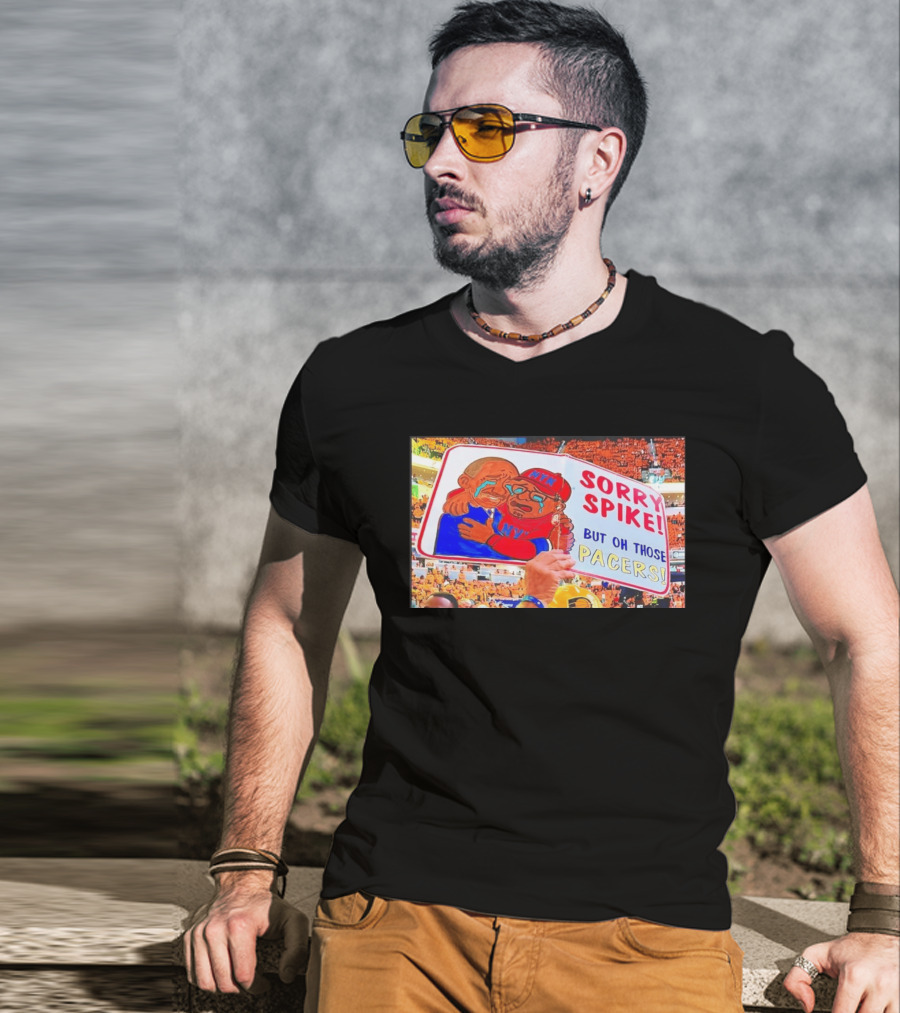 Sorry Spike But Oh Those Pacers NYK Sports Rivalry T-Shirt