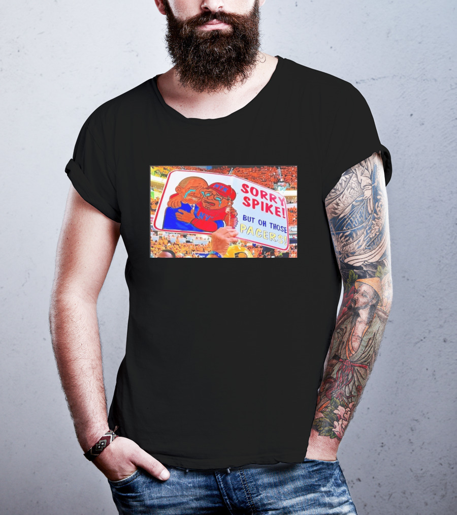 Sorry Spike But Oh Those Pacers NYK Sports Rivalry T-Shirt