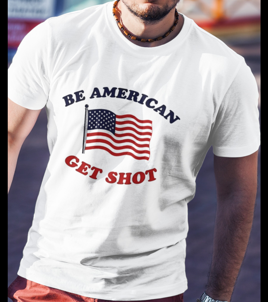 Be American Get Shot USA Flag T-Shirt