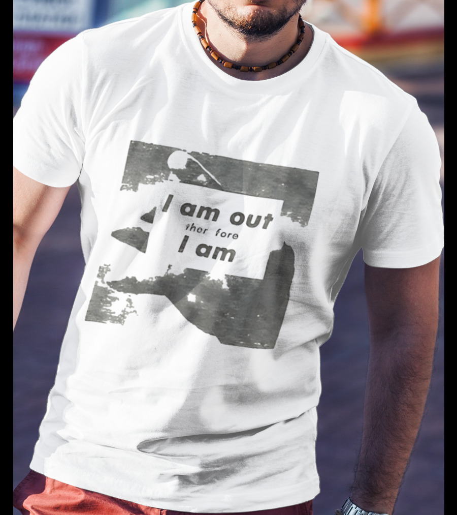 I Am Out Therefore I Am Torn Distressed Text Texture T-Shirt