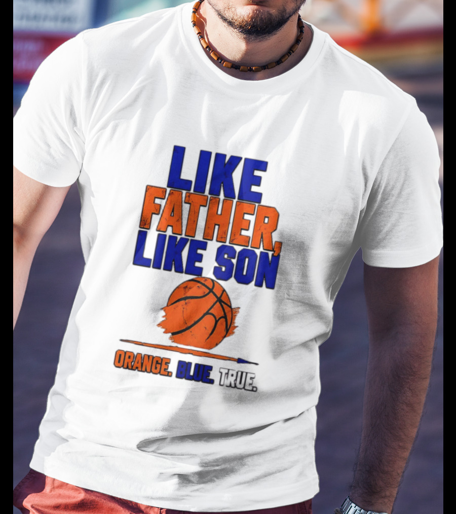 New York Knicks Basketball Like Father Like Son Orange Blue True 2026 Edition T-Shirt