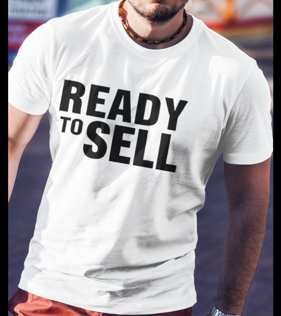 Ready To Sell T-Shirt