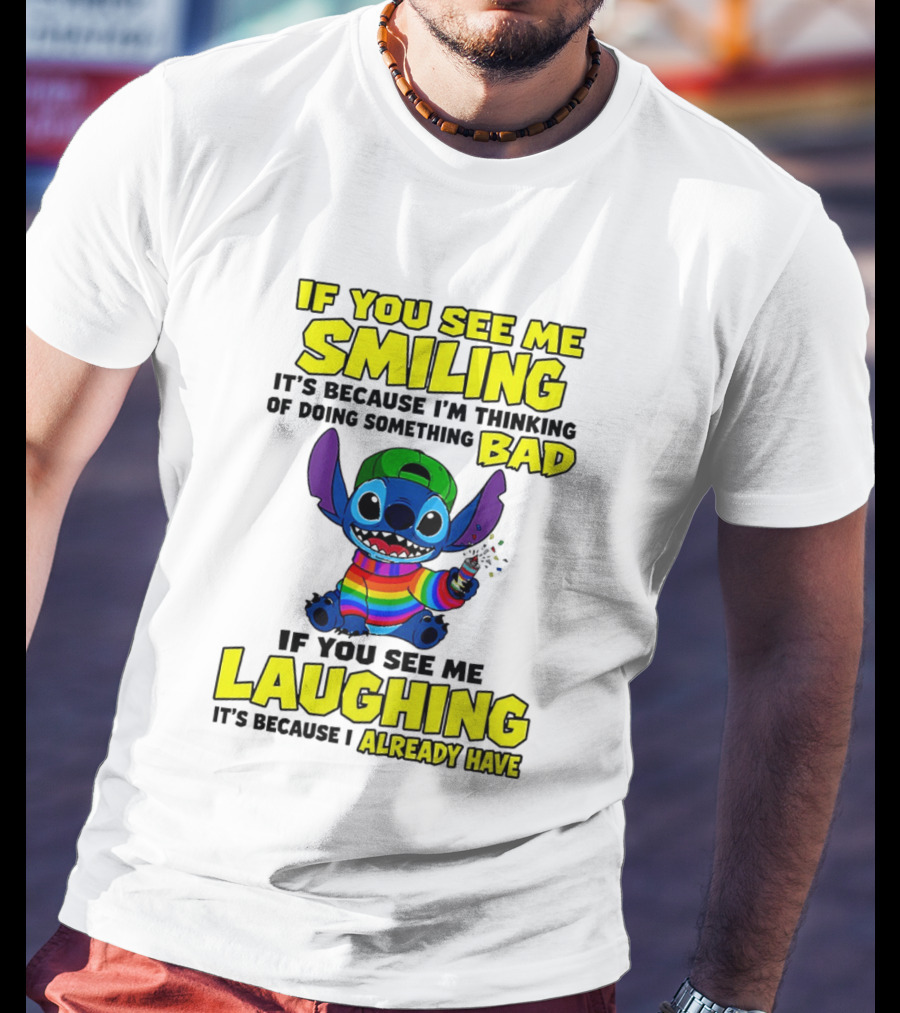If You See Me Smiling It's Because I'm Thinking Of Doing Something Bad If You See Me Laughing It's Because I Already Have Stitch Disney T-Shirt