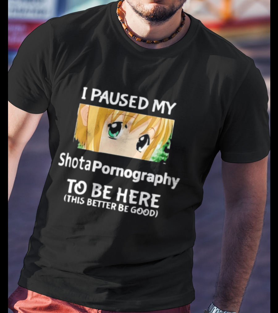 I Paused My Shota Pornography To Be Here Anime Meme T-Shirt
