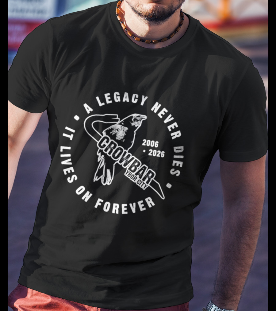 Crowbar Ybor City A Legacy Never Dies It Lives On Forever 2006 2026 T-Shirt