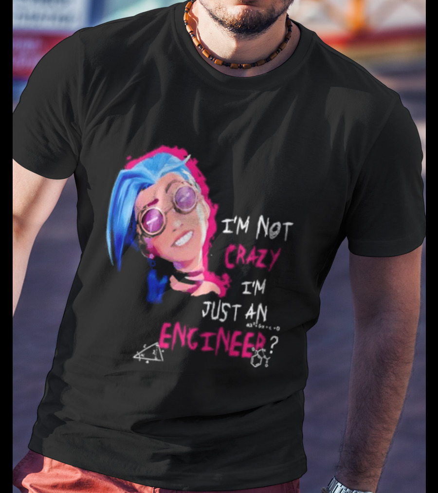 Jinx I'm Not Crazy I'm Just An Engineer T-Shirt