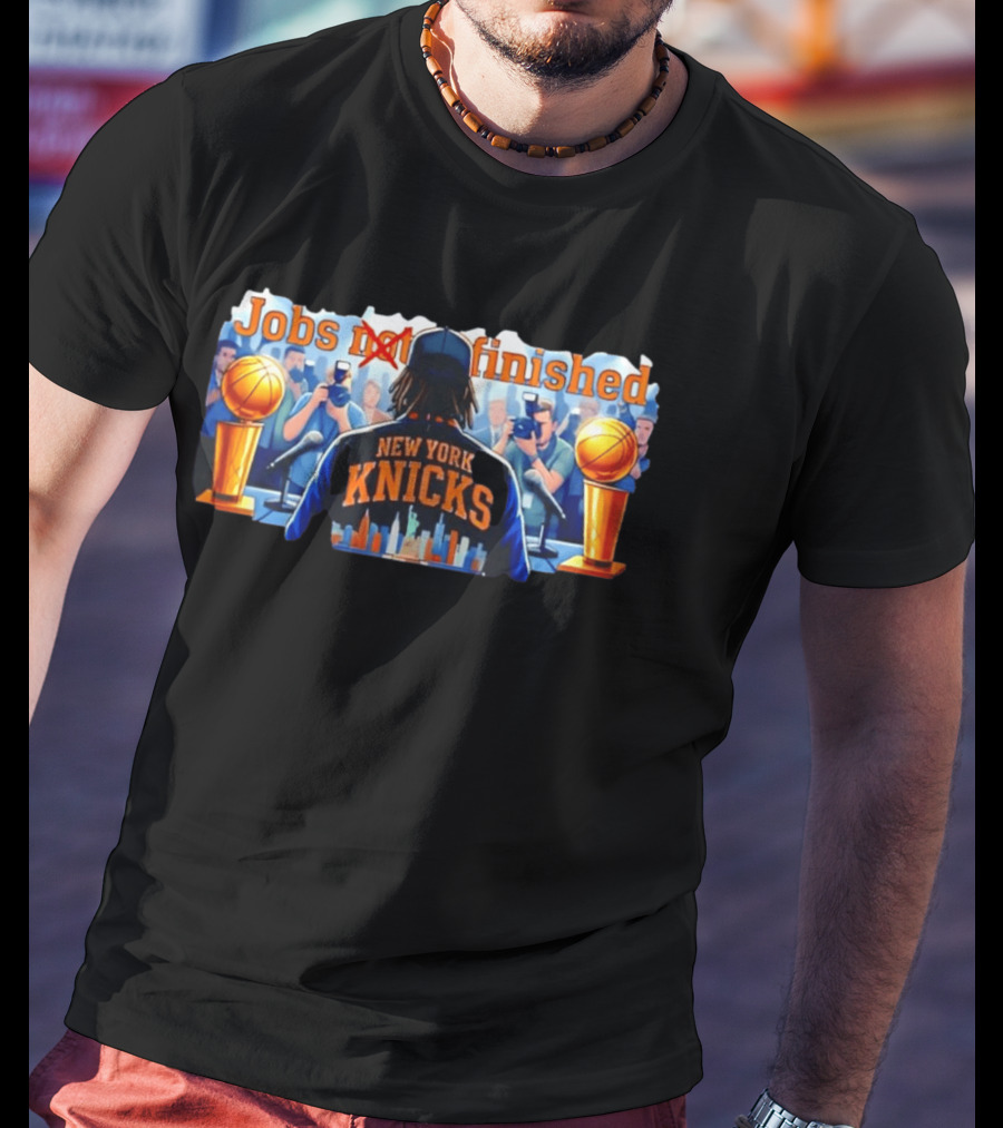Jobs Not Finished New York Knicks Championship Journey T-Shirt