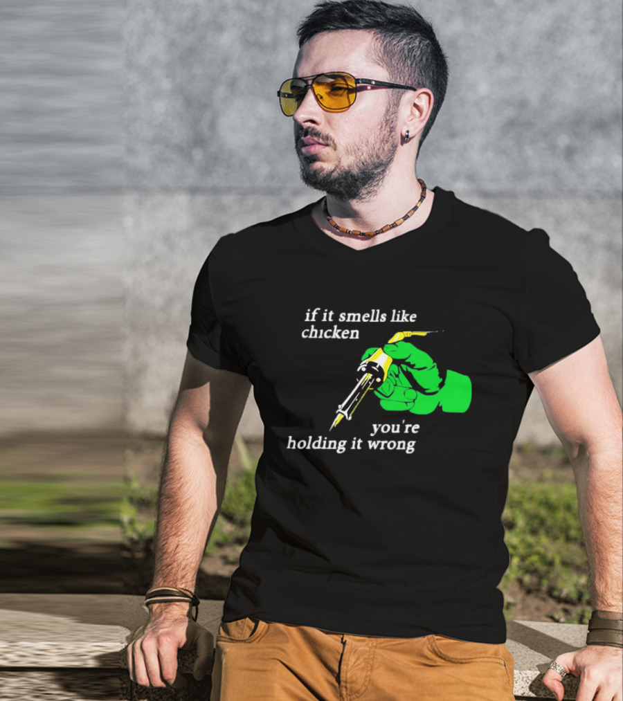 Soldering Joke If It Smells Like Chicken You're Holding It Wrong T-Shirt