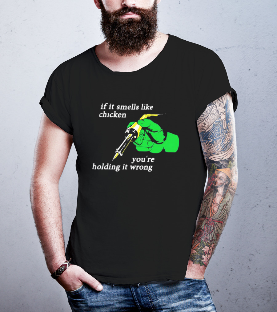 Soldering Joke If It Smells Like Chicken You're Holding It Wrong T-Shirt