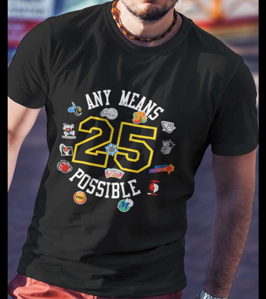 Any Means 25 Possible NBA Team T-Shirt